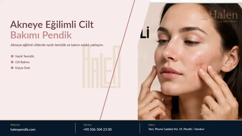 Akneye Eğilimli Cilt Bakımı Pendik: Temizlik ve Bakım Rutini