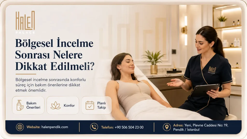 Bölgesel İncelme Sonrası Nelere Dikkat Edilmeli?