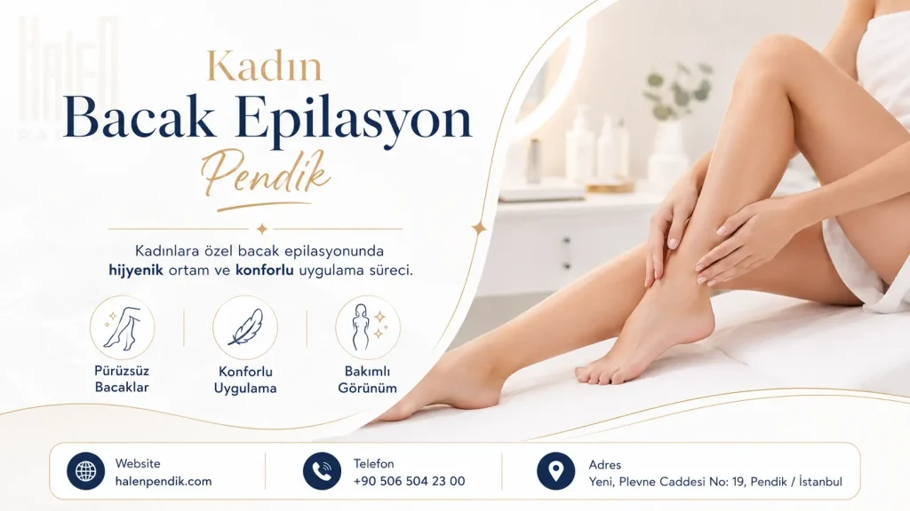 Kadın Bacak Epilasyon Pendik: Tüm Bacak ve Bölgesel Seçenekler