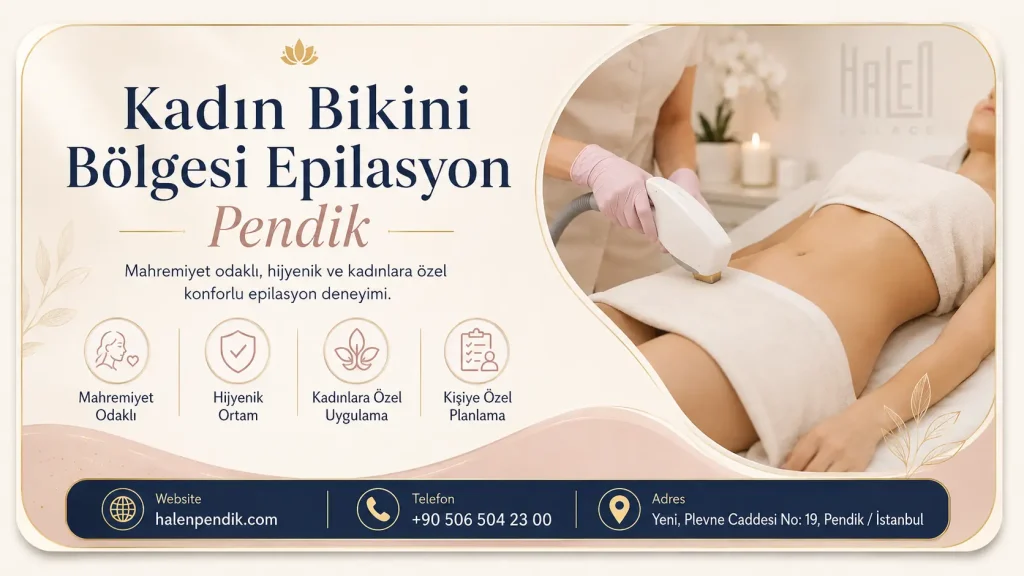 Kadın Bikini Bölgesi Epilasyon Pendik: Mahremiyet ve Planlama Rehberi