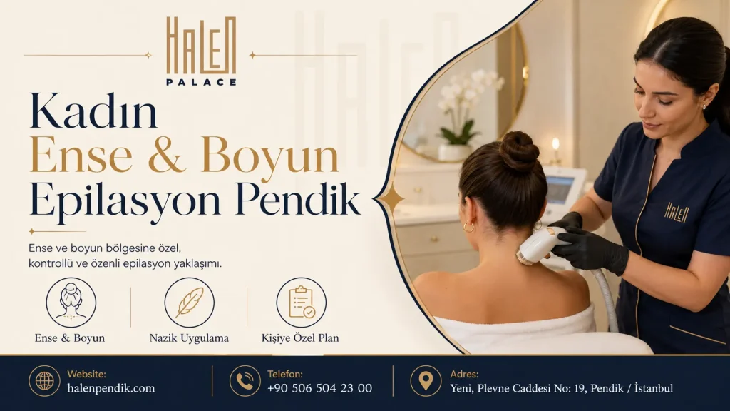 Kadın Ense ve Boyun Epilasyon Pendik: Düzenli Görünüm İçin Rehber