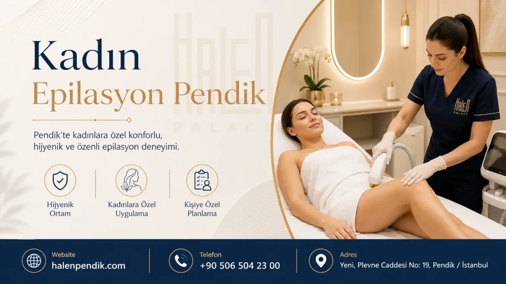 Kadın Epilasyon Pendik: Bölge Seçimi ve Süreç Rehberi