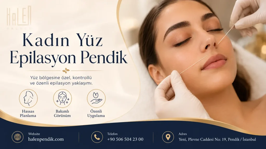 Kadın Yüz Epilasyon Pendik: Yüz Bölgesinde Kişiye Özel Planlama